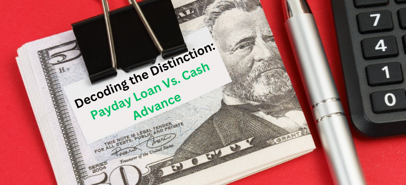 Decoding the Distinction: Payday Loan Vs. Cash Advance